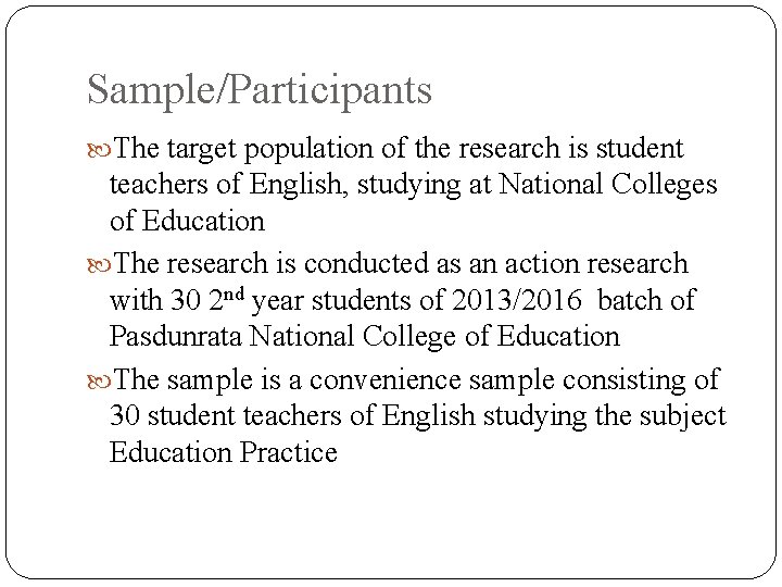 Sample/Participants The target population of the research is student teachers of English, studying at
