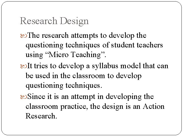 Research Design The research attempts to develop the questioning techniques of student teachers using