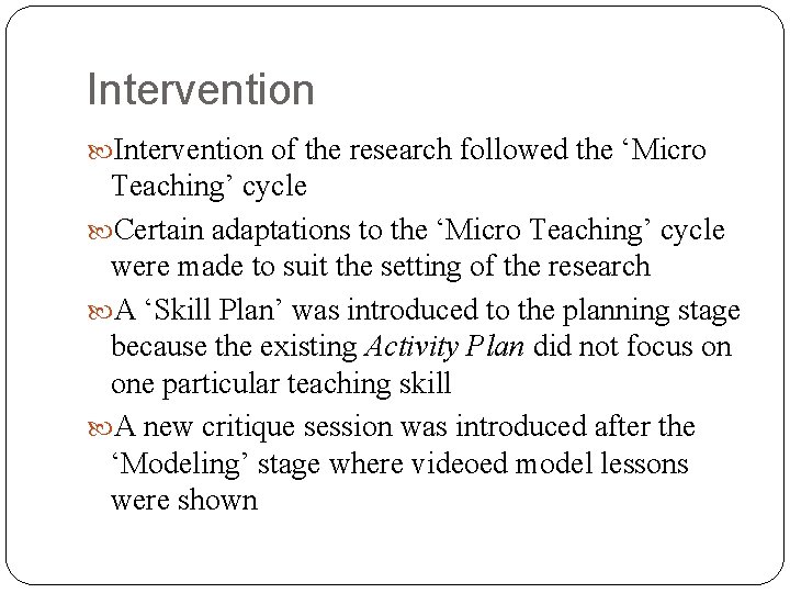 Intervention of the research followed the ‘Micro Teaching’ cycle Certain adaptations to the ‘Micro
