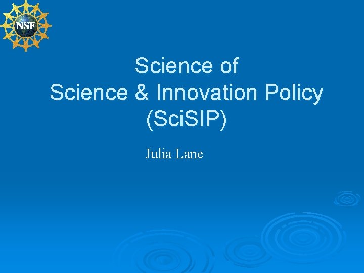 Science of Science & Innovation Policy (Sci. SIP) Julia Lane 