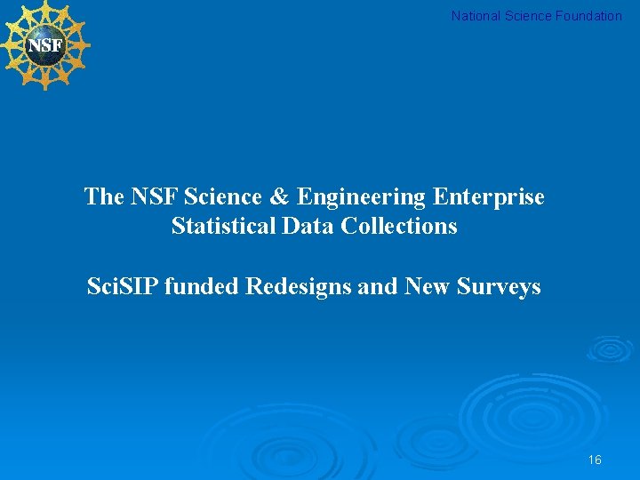 National Science Foundation The NSF Science & Engineering Enterprise Statistical Data Collections Sci. SIP