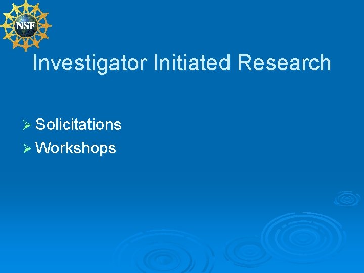 Investigator Initiated Research Ø Solicitations Ø Workshops 