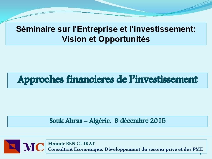 Séminaire sur l'Entreprise et l'investissement: Vision et Opportunités Approches financieres de l’investissement Souk Ahras