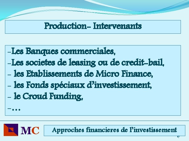 Production- Intervenants -Les Banques commerciales, -Les societes de leasing ou de credit-bail, - les