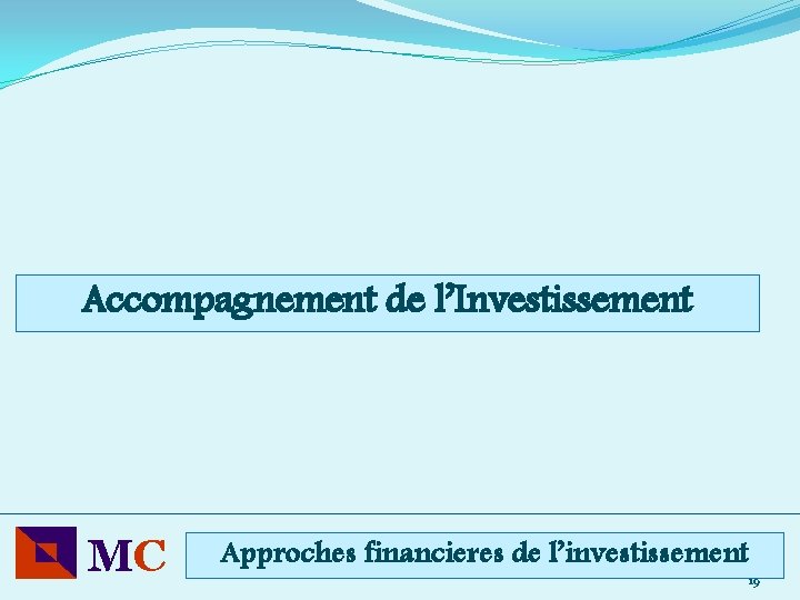 Accompagnement de l’Investissement MC Approches financieres de l’investissement 19 