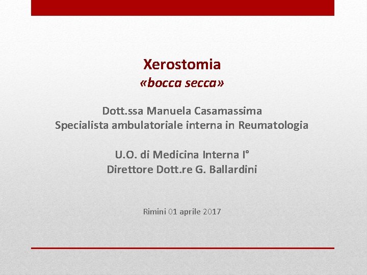 Xerostomia «bocca secca» Dott. ssa Manuela Casamassima Specialista ambulatoriale interna in Reumatologia U. O.