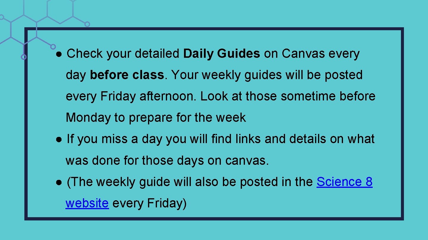 ● Check your detailed Daily Guides on Canvas every day before class. Your weekly