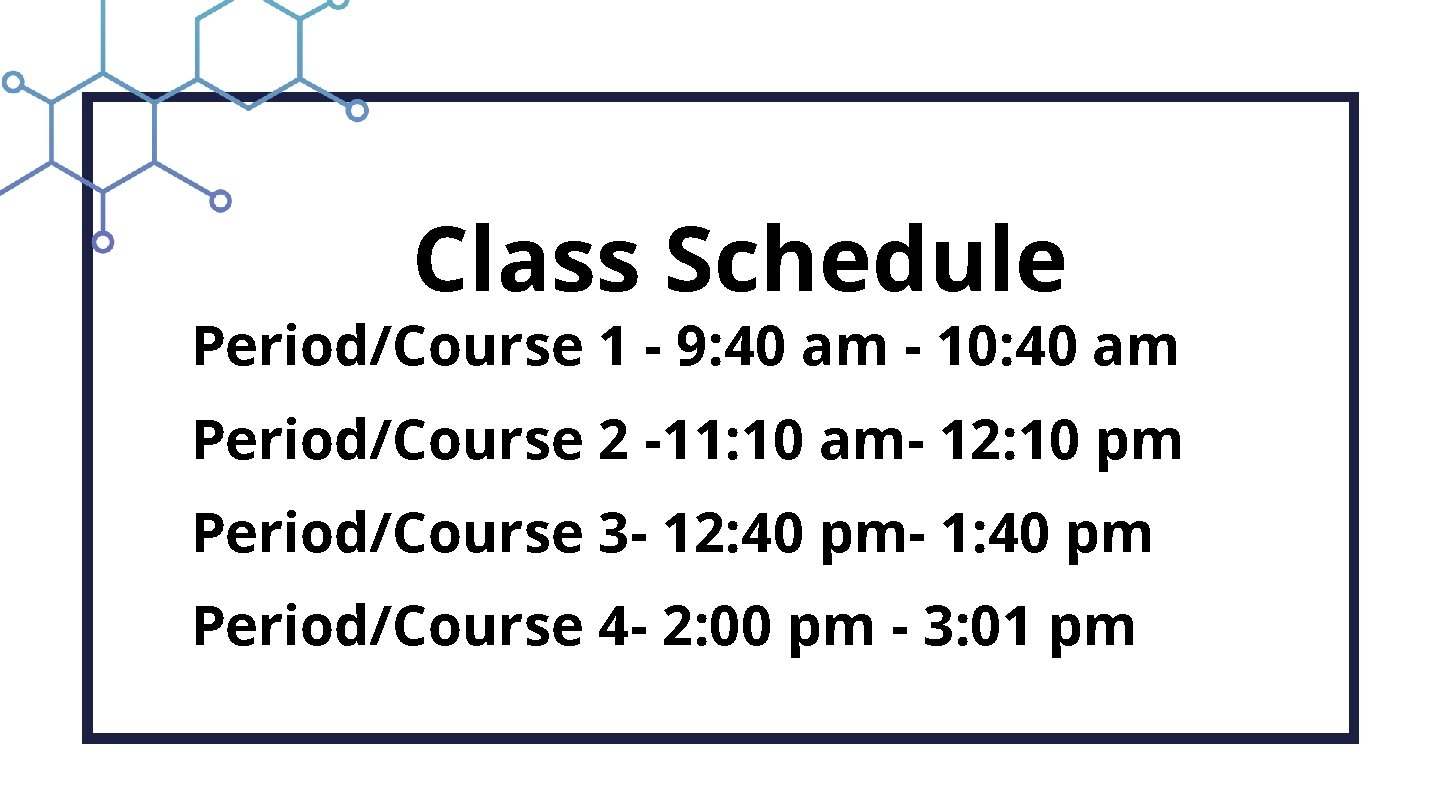 Class Schedule Period/Course 1 - 9: 40 am - 10: 40 am Period/Course 2