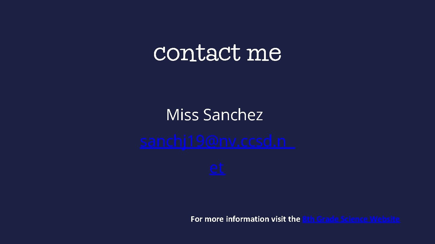 contact me Miss Sanchez sanchj 19@nv. ccsd. n et For more information visit the