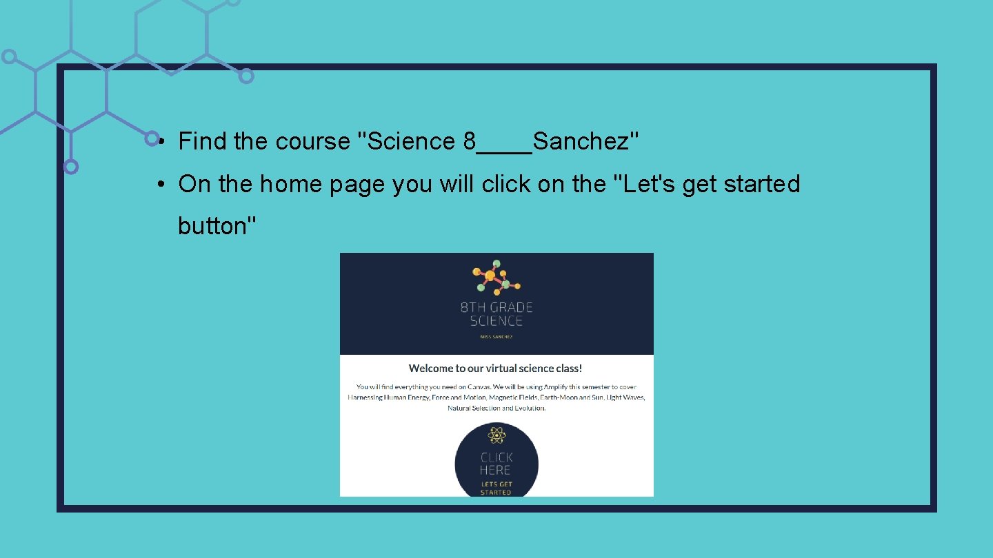  • Find the course "Science 8____Sanchez" • On the home page you will