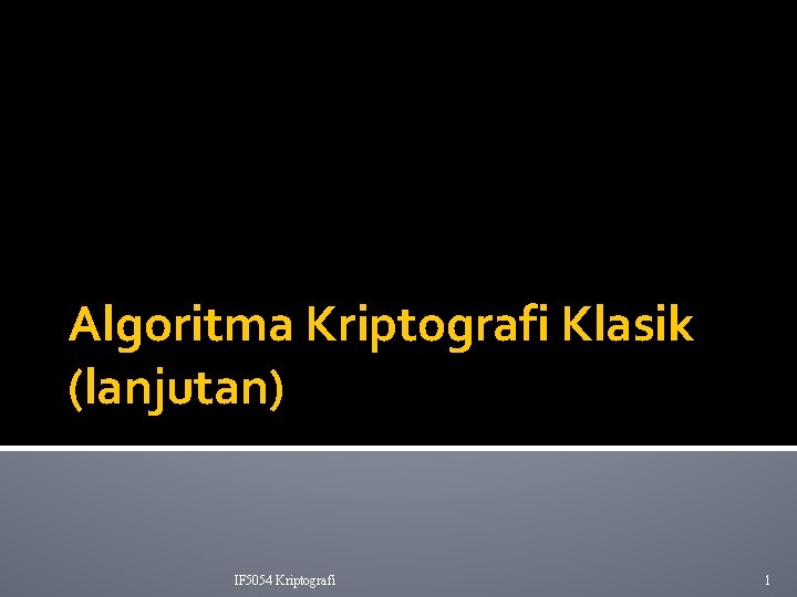 Algoritma Kriptografi Klasik (lanjutan) IF 5054 Kriptografi 1 