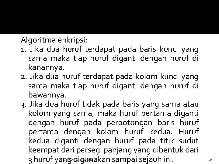 Algoritma enkripsi: 1. Jika dua huruf terdapat pada baris kunci yang sama maka tiap