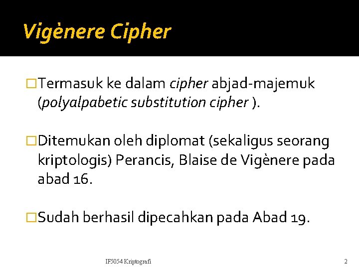 Vigènere Cipher �Termasuk ke dalam cipher abjad-majemuk (polyalpabetic substitution cipher ). �Ditemukan oleh diplomat