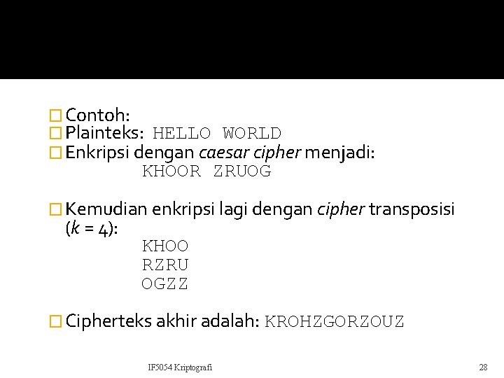 � Contoh: � Plainteks: HELLO WORLD � Enkripsi dengan caesar cipher menjadi: KHOOR ZRUOG