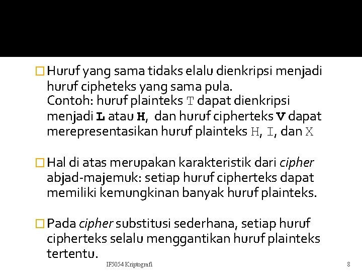 � Huruf yang sama tidaks elalu dienkripsi menjadi huruf cipheteks yang sama pula. Contoh: