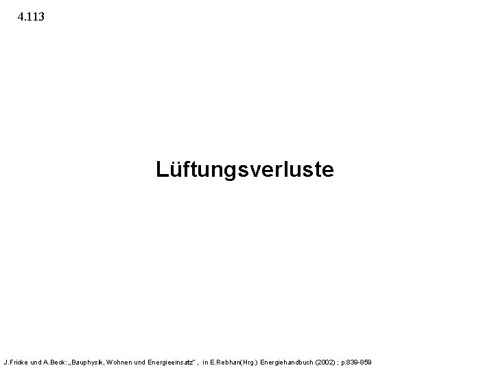 4. 113 Lüftungsverluste J. Fricke und A. Beck: „Bauphysik, Wohnen und Energieeinsatz“ , in