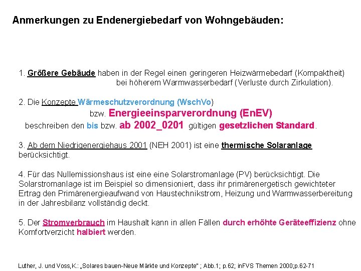 Anmerkungen zu Endenergiebedarf von Wohngebäuden: 1. Größere Gebäude haben in der Regel einen geringeren