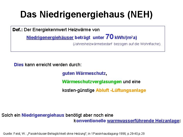 Das Niedrigenergiehaus (NEH) Def. : Der Energiekennwert Heizwärme von Niedrigenergiehäuser beträgt unter 70 k.