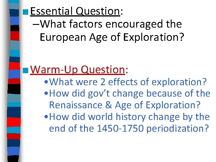 ■ Essential Question: –What factors encouraged the European Age of Exploration? ■ Warm-Up Question: