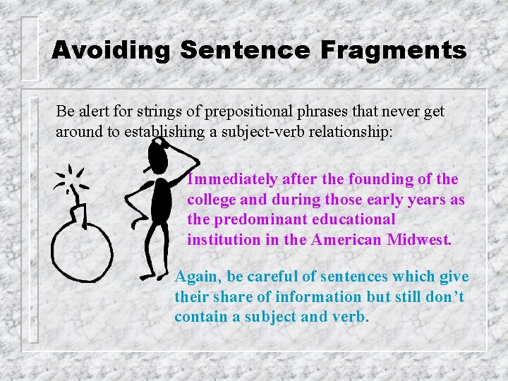 Avoiding Sentence Fragments Be alert for strings of prepositional phrases that never get around