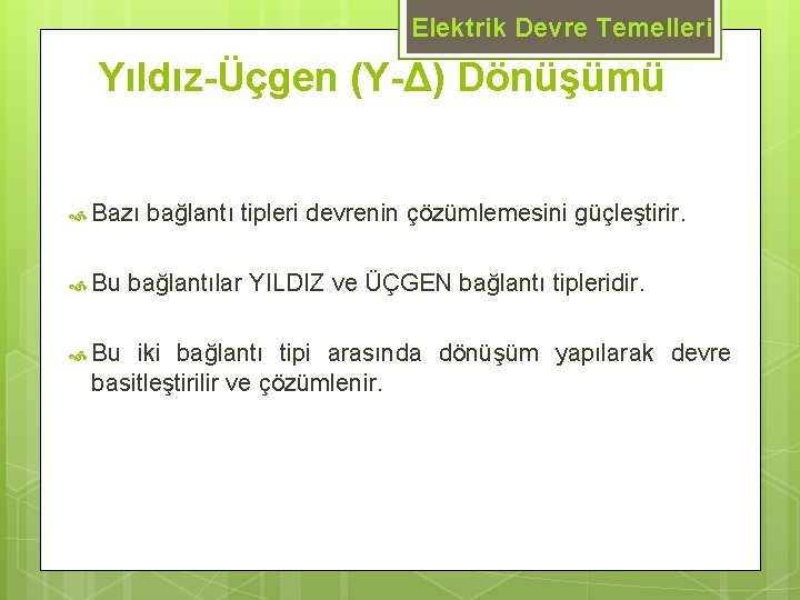 Elektrik Devre Temelleri Yıldız-Üçgen (Y-Δ) Dönüşümü Bazı Bu bağlantı tipleri devrenin çözümlemesini güçleştirir. bağlantılar