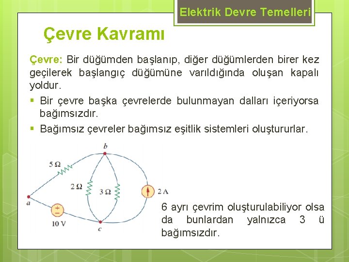 Elektrik Devre Temelleri Çevre Kavramı Çevre: Bir düğümden başlanıp, diğer düğümlerden birer kez geçilerek