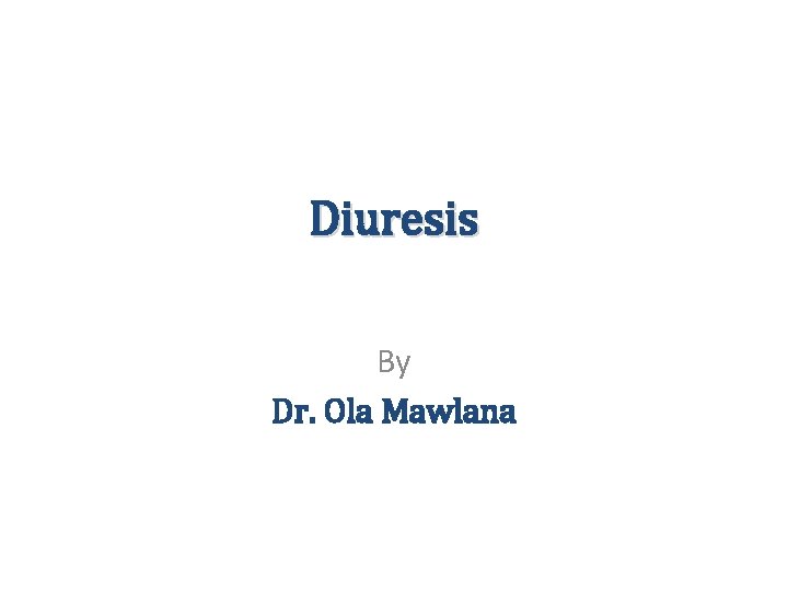 Diuresis By Dr. Ola Mawlana 