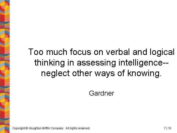 Too much focus on verbal and logical thinking in assessing intelligence-neglect other ways of