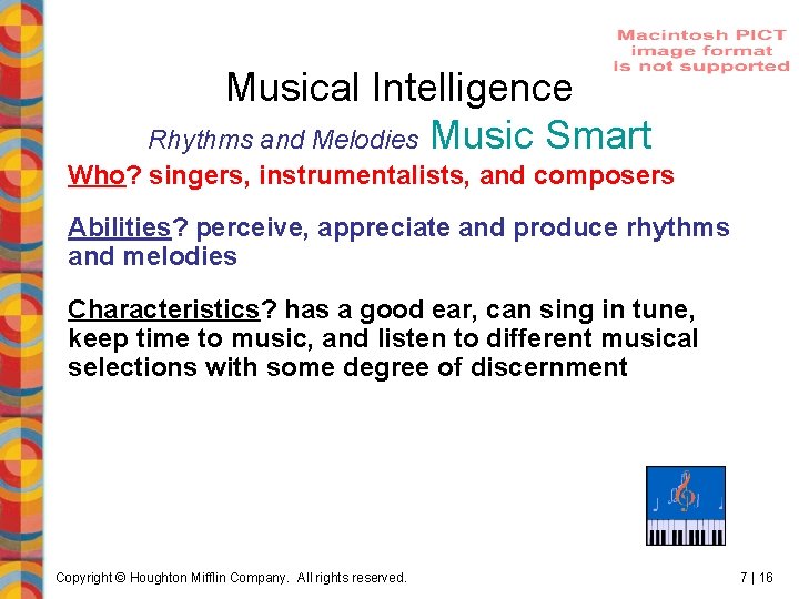 Musical Intelligence Rhythms and Melodies Music Smart Who? singers, instrumentalists, and composers Abilities? perceive,