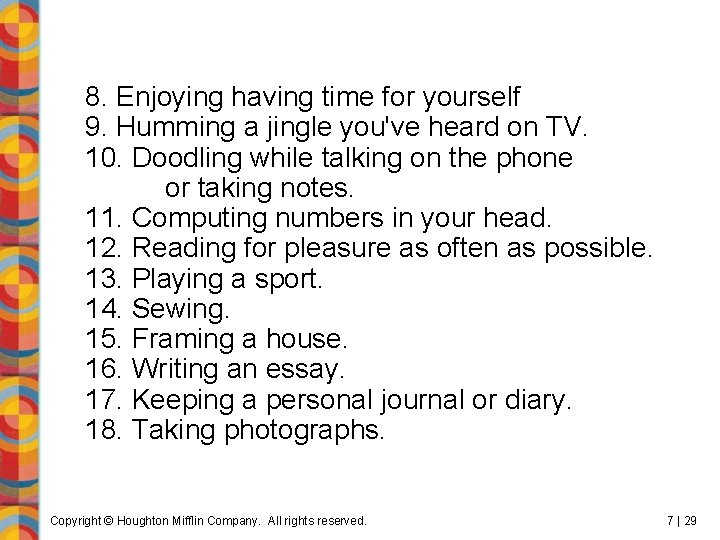 8. Enjoying having time for yourself 9. Humming a jingle you've heard on TV.