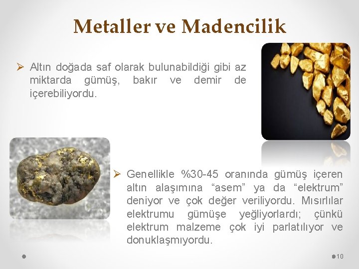 Metaller ve Madencilik Ø Altın doğada saf olarak bulunabildiği gibi az miktarda gümüş, bakır