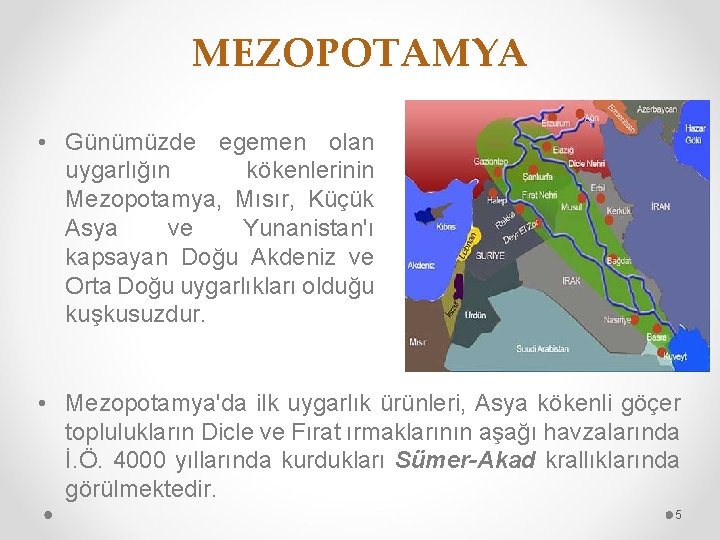 MEZOPOTAMYA • Günümüzde egemen olan uygarlığın kökenlerinin Mezopotamya, Mısır, Küçük Asya ve Yunanistan'ı kapsayan