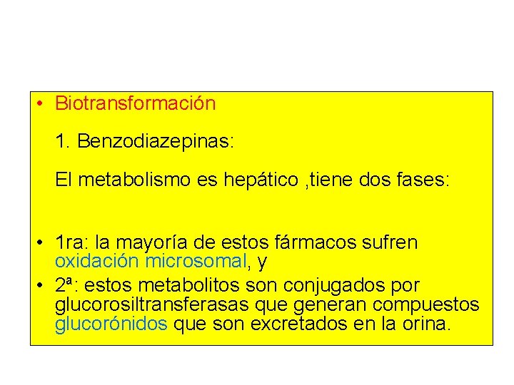  • Biotransformación 1. Benzodiazepinas: El metabolismo es hepático , tiene dos fases: •