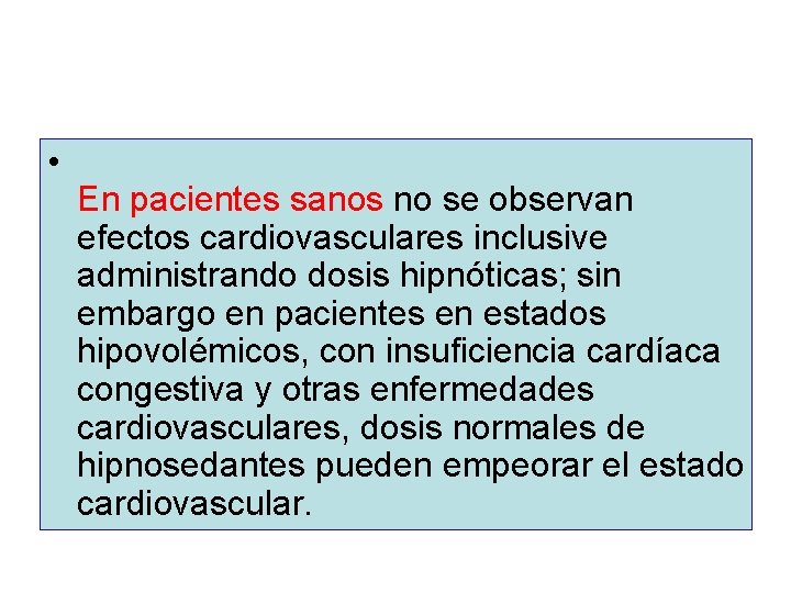  • En pacientes sanos no se observan efectos cardiovasculares inclusive administrando dosis hipnóticas;