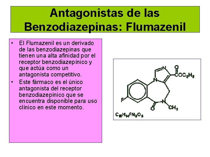 Antagonistas de las Benzodiazepinas: Flumazenil • El Flumazenil es un derivado de las benzodiazepinas