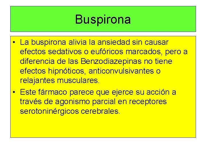 Buspirona • La buspirona alivia la ansiedad sin causar efectos sedativos o eufóricos marcados,