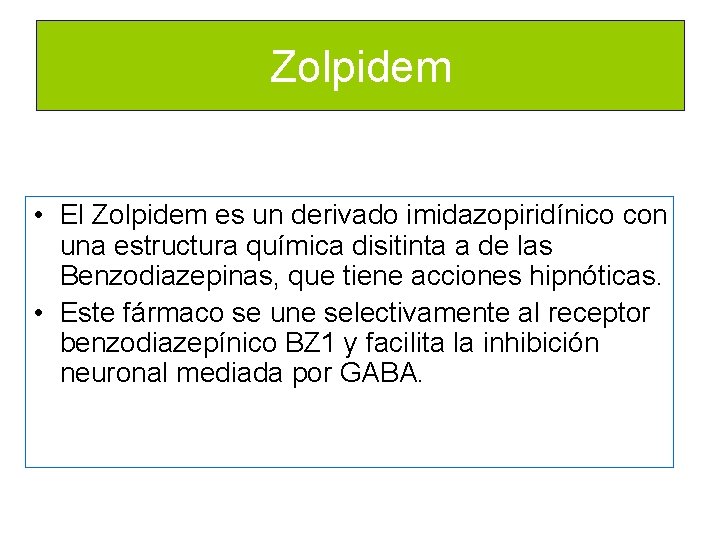 Zolpidem • El Zolpidem es un derivado imidazopiridínico con una estructura química disitinta a