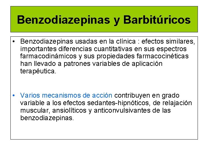 Benzodiazepinas y Barbitúricos • Benzodiazepinas usadas en la clínica : efectos similares, importantes diferencias