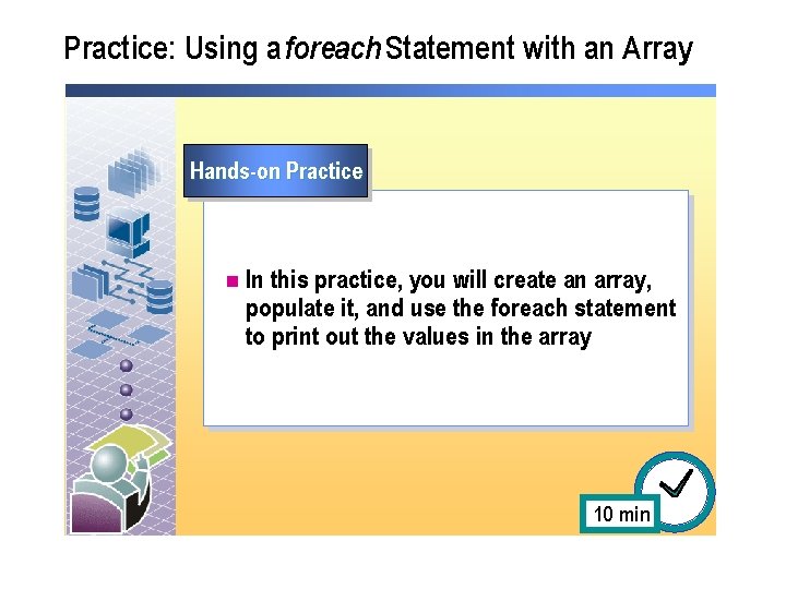 Practice: Using a foreach Statement with an Array Hands-on Practice n In this practice, Practice: Using a foreach Statement with an Array Hands-on Practice n In this practice,