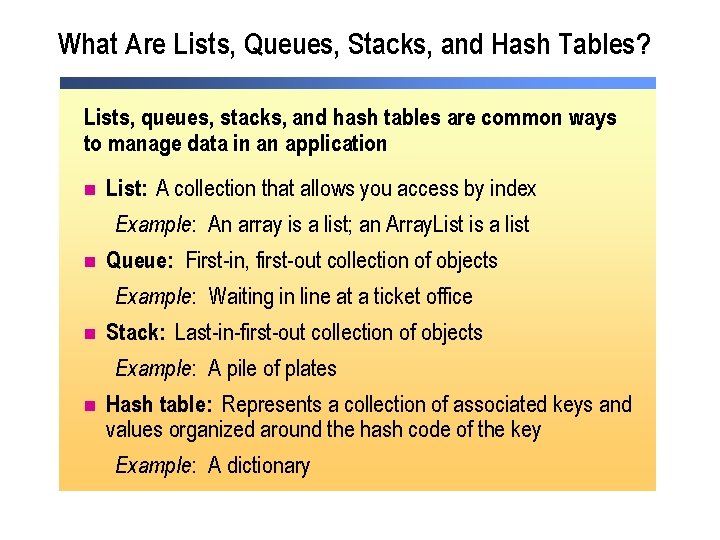 What Are Lists, Queues, Stacks, and Hash Tables? Lists, queues, stacks, and hash tables What Are Lists, Queues, Stacks, and Hash Tables? Lists, queues, stacks, and hash tables