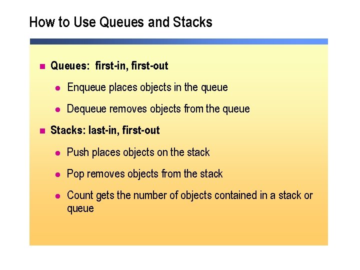 How to Use Queues and Stacks n n Queues: first-in, first-out l Enqueue places How to Use Queues and Stacks n n Queues: first-in, first-out l Enqueue places