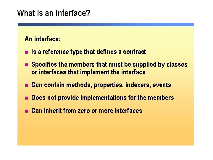 What Is an Interface? An interface: n Is a reference type that defines a What Is an Interface? An interface: n Is a reference type that defines a