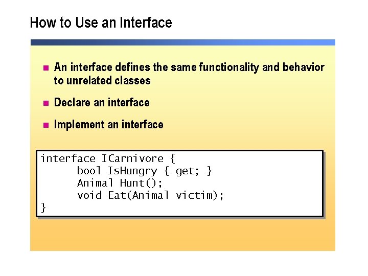 How to Use an Interface n An interface defines the same functionality and behavior How to Use an Interface n An interface defines the same functionality and behavior
