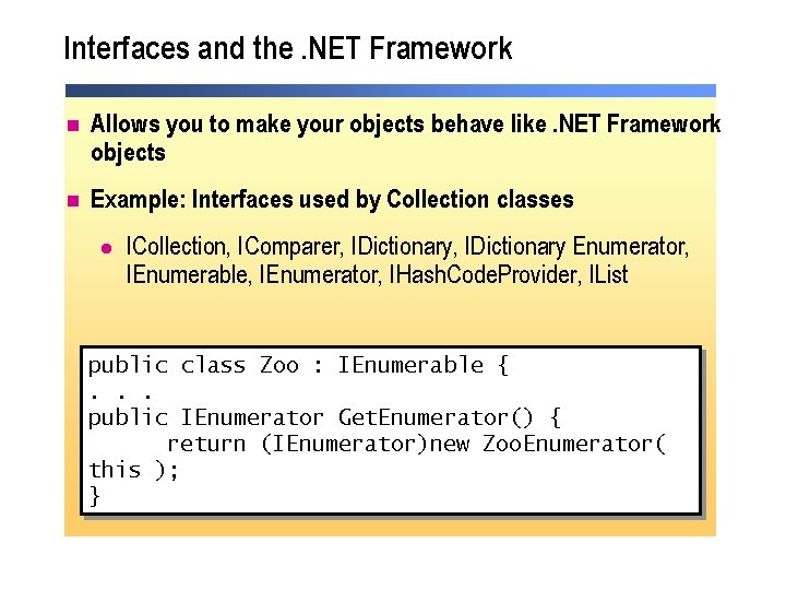 Interfaces and the. NET Framework n Allows you to make your objects behave like. Interfaces and the. NET Framework n Allows you to make your objects behave like.