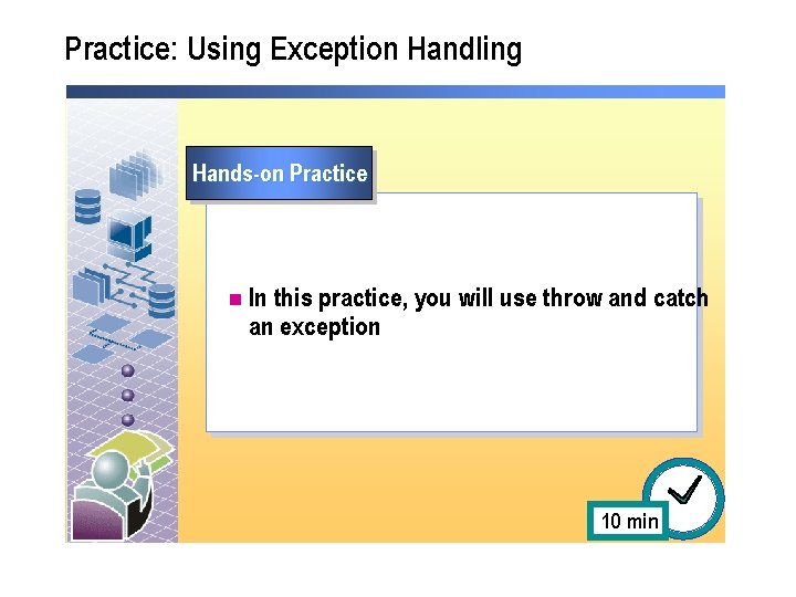 Practice: Using Exception Handling Hands-on Practice n In this practice, you will use throw Practice: Using Exception Handling Hands-on Practice n In this practice, you will use throw