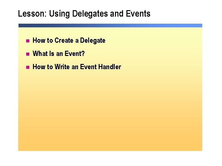 Lesson: Using Delegates and Events n How to Create a Delegate n What Is Lesson: Using Delegates and Events n How to Create a Delegate n What Is