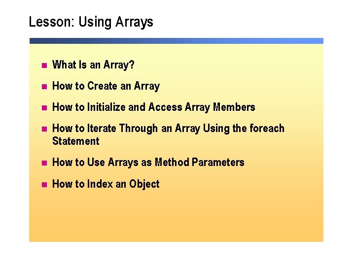 Lesson: Using Arrays n What Is an Array? n How to Create an Array Lesson: Using Arrays n What Is an Array? n How to Create an Array