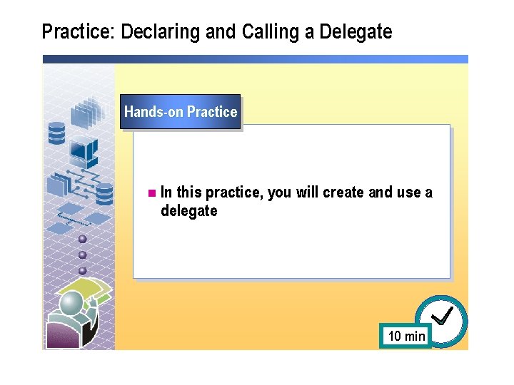 Practice: Declaring and Calling a Delegate Hands-on Practice n In this practice, you will Practice: Declaring and Calling a Delegate Hands-on Practice n In this practice, you will