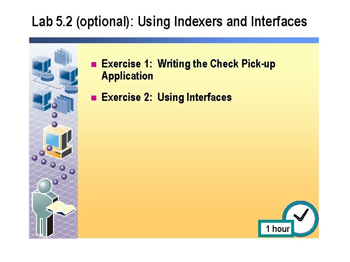 Lab 5. 2 (optional): Using Indexers and Interfaces n Exercise 1: Writing the Check Lab 5. 2 (optional): Using Indexers and Interfaces n Exercise 1: Writing the Check