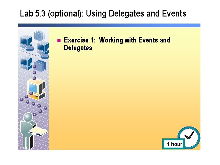 Lab 5. 3 (optional): Using Delegates and Events n Exercise 1: Working with Events Lab 5. 3 (optional): Using Delegates and Events n Exercise 1: Working with Events